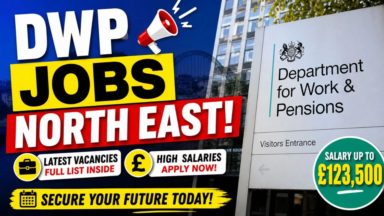 DWP Jobs North East – Full Vacancy List With Salaries Up to £123,500